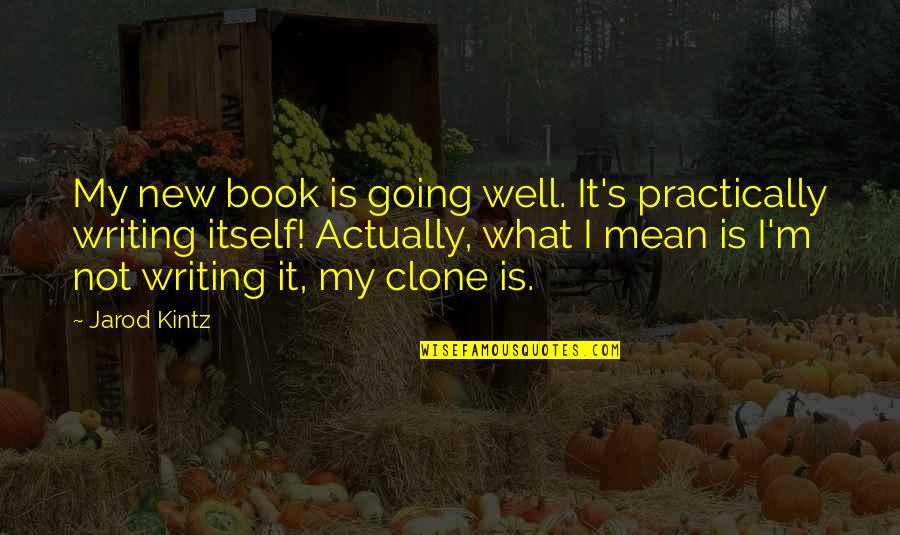 Book Writing Quotes By Jarod Kintz: My new book is going well. It's practically Book Writing Quotes By Jarod Kintz: My new book is going well. It's practically