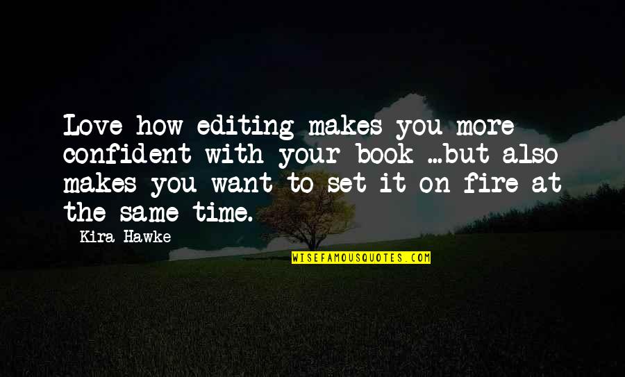 Book Writing Quotes By Kira Hawke: Love how editing makes you more confident with