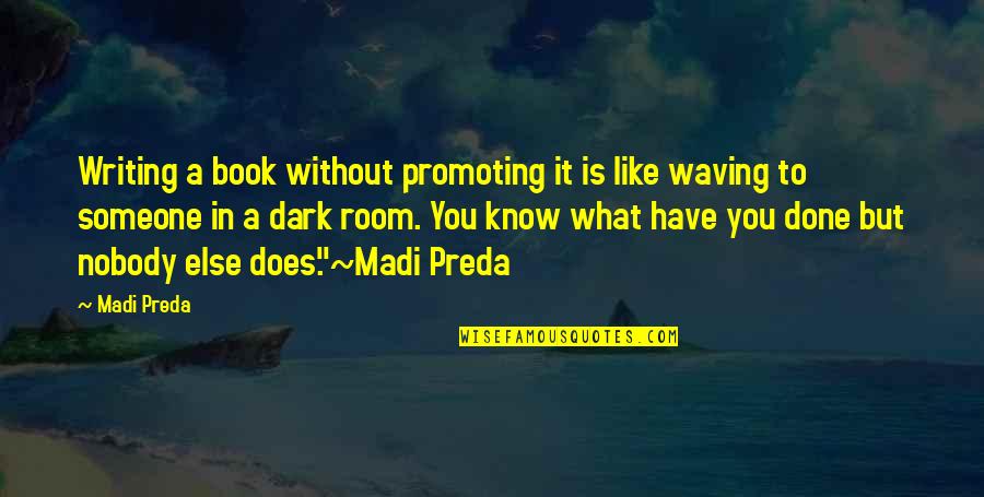 Book Writing Quotes By Madi Preda: Writing a book without promoting it is like