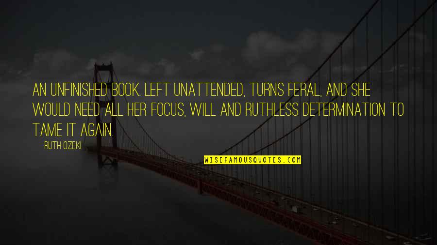 Book Writing Quotes By Ruth Ozeki: An unfinished book. left unattended, turns feral, and