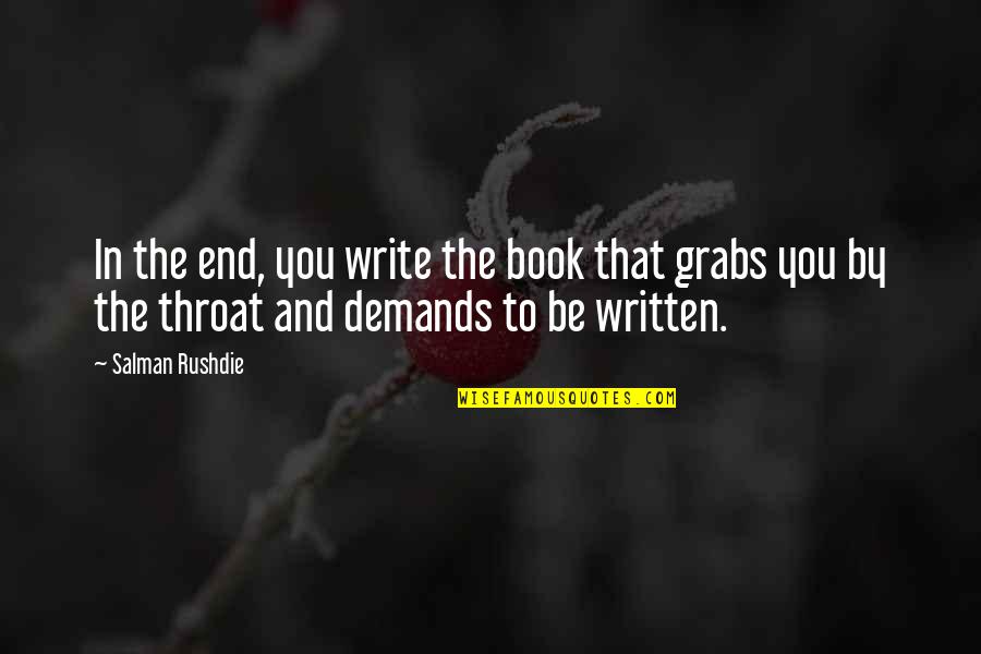 Book Writing Quotes By Salman Rushdie: In the end, you write the book that