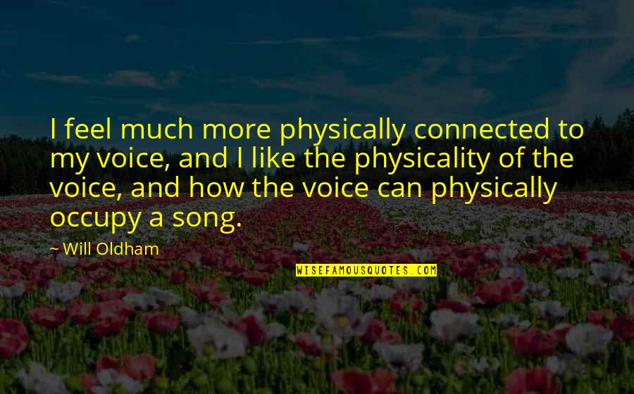 Book777 Quotes By Will Oldham: I feel much more physically connected to my