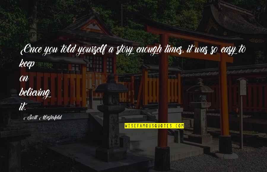 Bookaboo Youtube Quotes By Scott Westerfeld: Once you told yourself a story enough times,