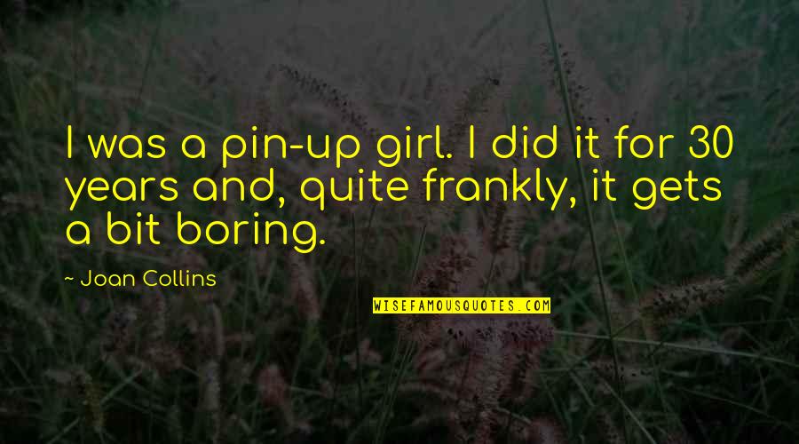 Bookaneer Book Quotes By Joan Collins: I was a pin-up girl. I did it