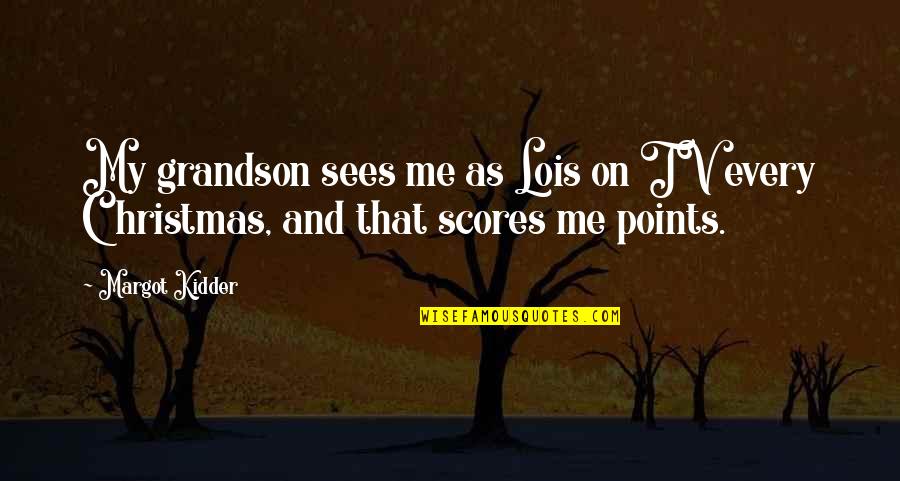 Bookaneers Quotes By Margot Kidder: My grandson sees me as Lois on TV