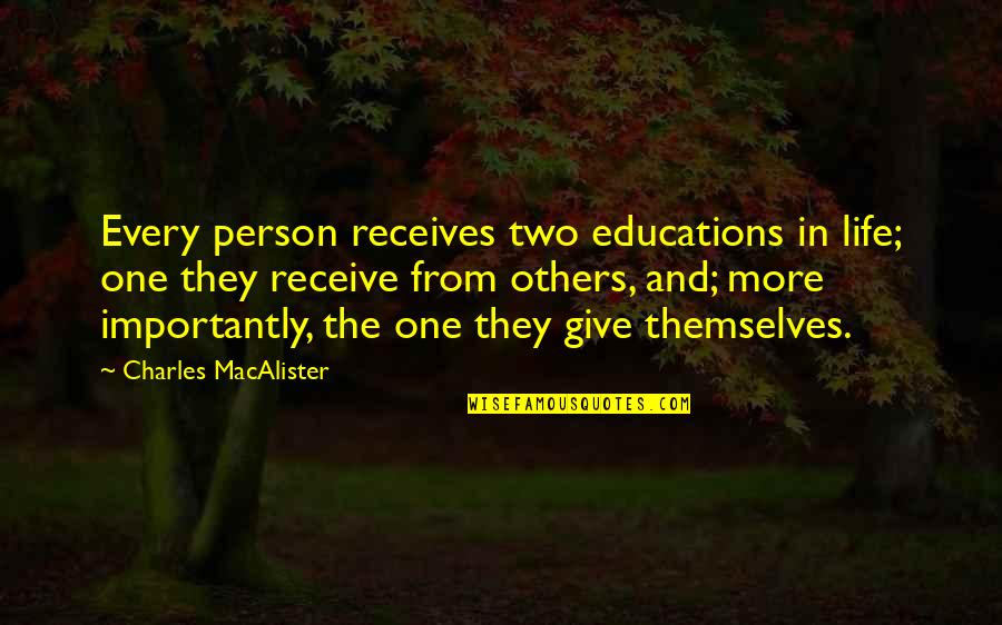 Bookastall Quotes By Charles MacAlister: Every person receives two educations in life; one Bookastall Quotes By Charles MacAlister: Every person receives two educations in life; one