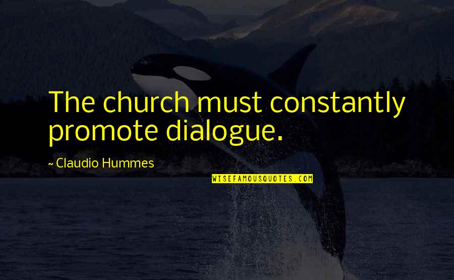Bookbag Bigkaybeezy Quotes By Claudio Hummes: The church must constantly promote dialogue.