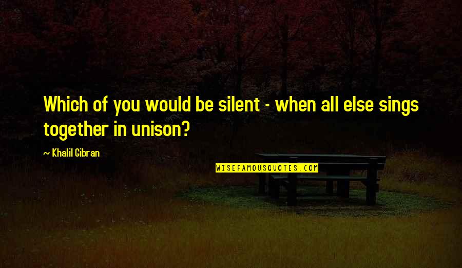 Bookbinder Soup Quotes By Khalil Gibran: Which of you would be silent - when
