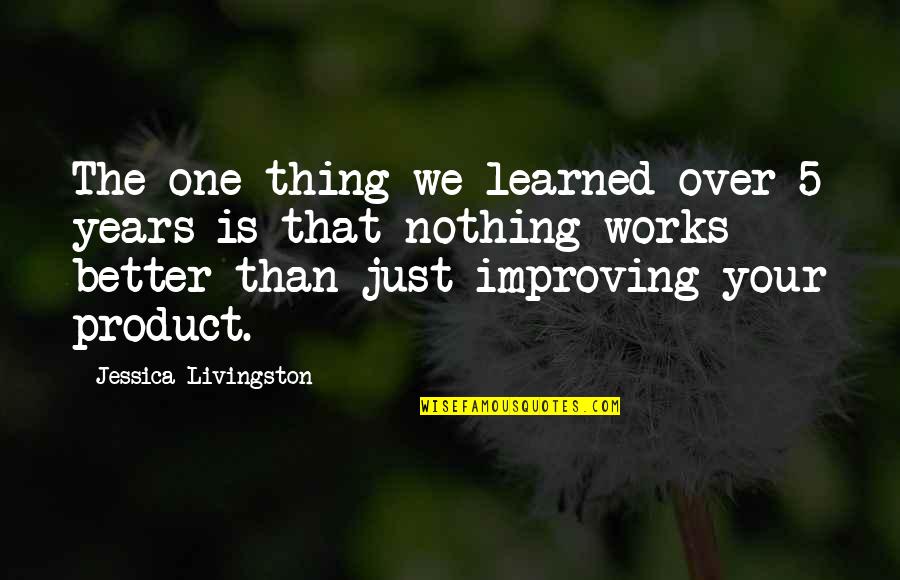 Bookbinders Quotes By Jessica Livingston: The one thing we learned over 5 years Bookbinders Quotes By Jessica Livingston: The one thing we learned over 5 years