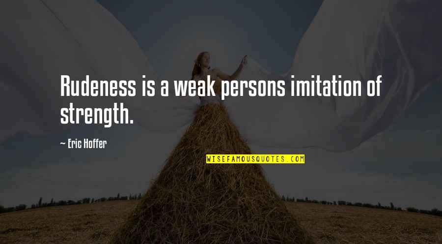 Bookcase Door Quotes By Eric Hoffer: Rudeness is a weak persons imitation of strength. Bookcase Door Quotes By Eric Hoffer: Rudeness is a weak persons imitation of strength.