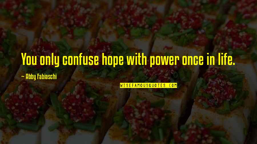 Bookclub Quotes By Abby Fabiaschi: You only confuse hope with power once in