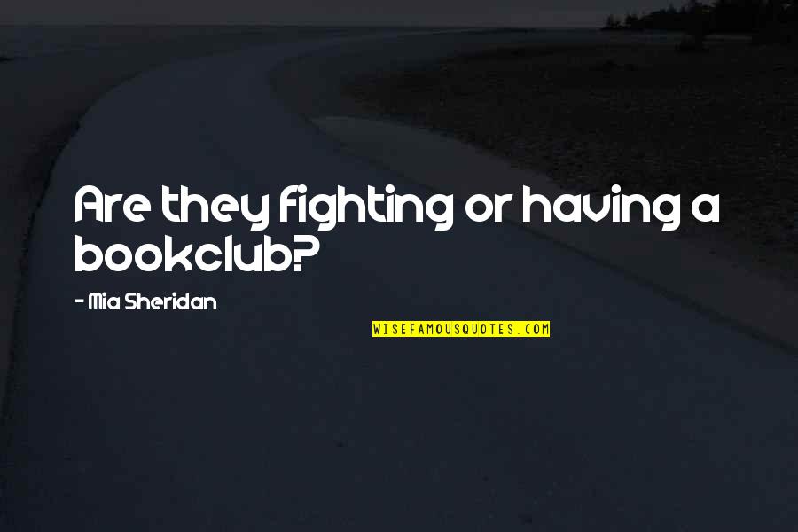 Bookclub Quotes By Mia Sheridan: Are they fighting or having a bookclub?