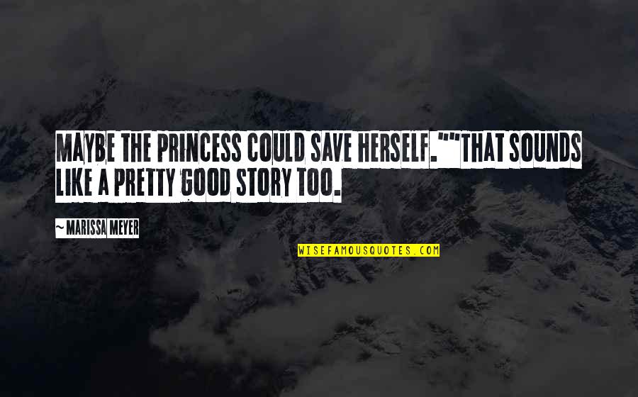 Bookcover Quotes By Marissa Meyer: Maybe the princess could save herself.""That sounds like