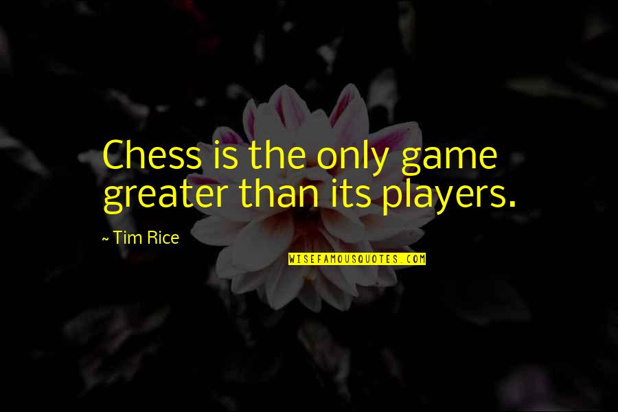 Bookcover Quotes By Tim Rice: Chess is the only game greater than its