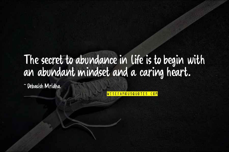 Bookcrossing Id Quotes By Debasish Mridha: The secret to abundance in life is to