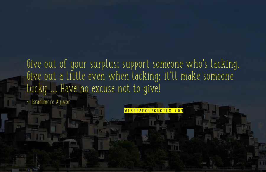 Bookcrossing Id Quotes By Israelmore Ayivor: Give out of your surplus; support someone who's