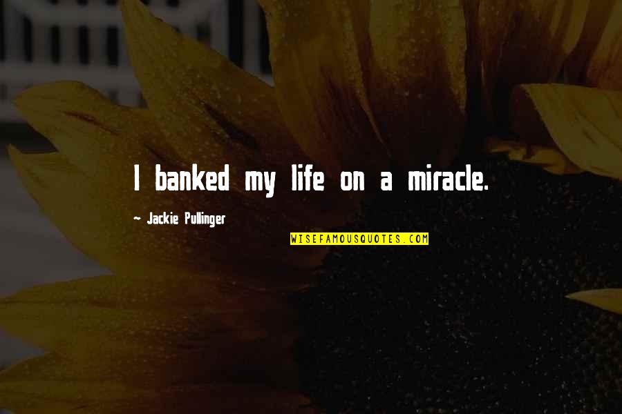 Bookcrossing Id Quotes By Jackie Pullinger: I banked my life on a miracle.