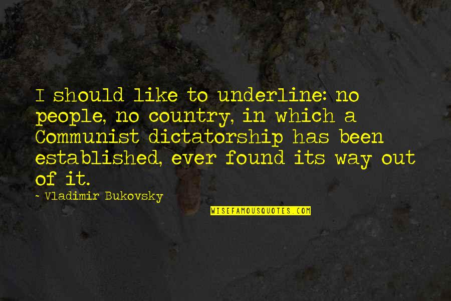 Bookcrossing Id Quotes By Vladimir Bukovsky: I should like to underline: no people, no