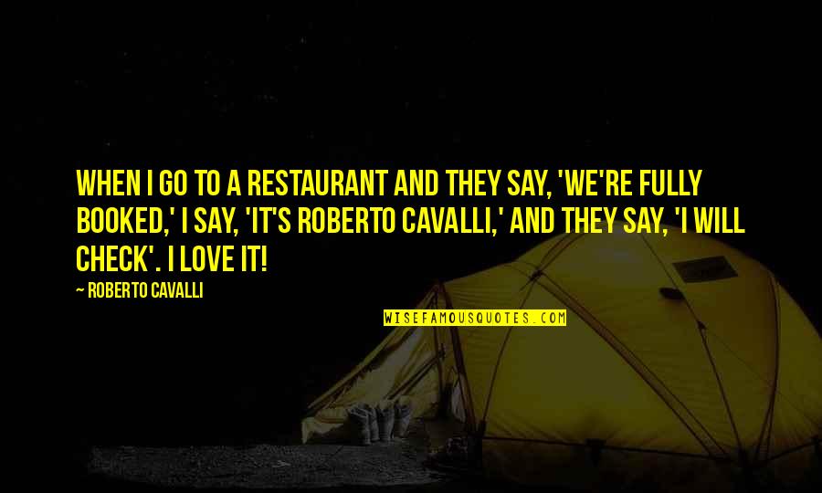 Booked It Quotes By Roberto Cavalli: When I go to a restaurant and they