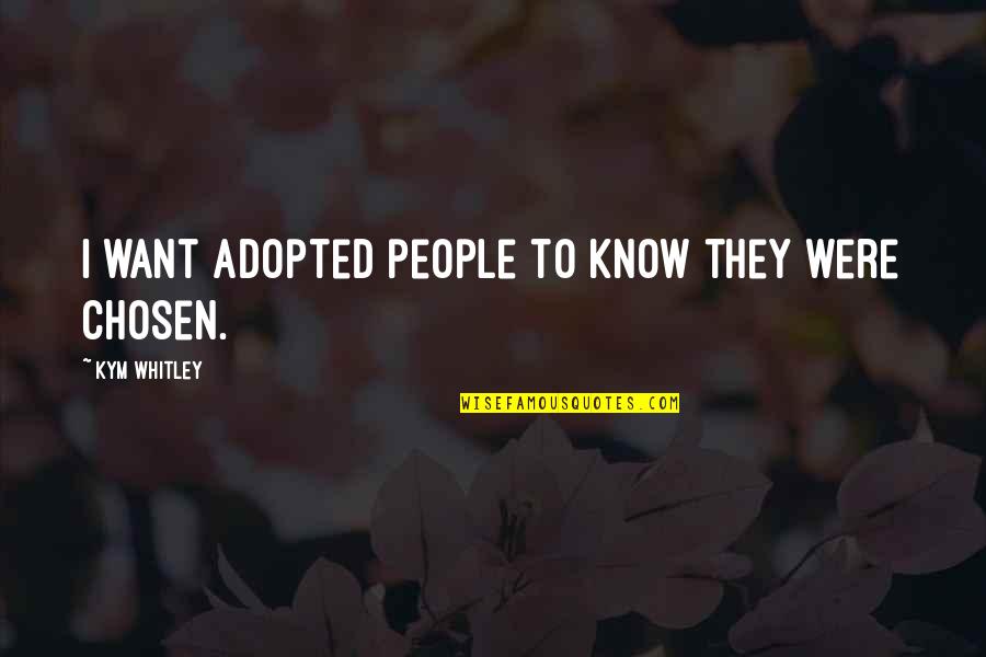 Bookedin Quotes By Kym Whitley: I want adopted people to know they were Bookedin Quotes By Kym Whitley: I want adopted people to know they were
