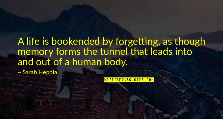 Bookended Quotes By Sarah Hepola: A life is bookended by forgetting, as though