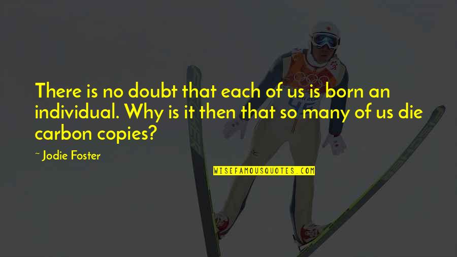 Booker Corrigan Quotes By Jodie Foster: There is no doubt that each of us Booker Corrigan Quotes By Jodie Foster: There is no doubt that each of us