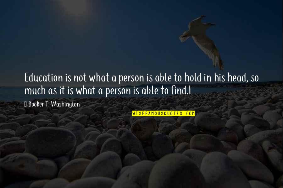 Booker Quotes By Booker T. Washington: Education is not what a person is able Booker Quotes By Booker T. Washington: Education is not what a person is able