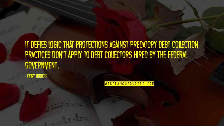 Booker Quotes By Cory Booker: It defies logic that protections against predatory debt Booker Quotes By Cory Booker: It defies logic that protections against predatory debt