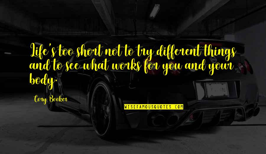 Booker Quotes By Cory Booker: Life's too short not to try different things Booker Quotes By Cory Booker: Life's too short not to try different things