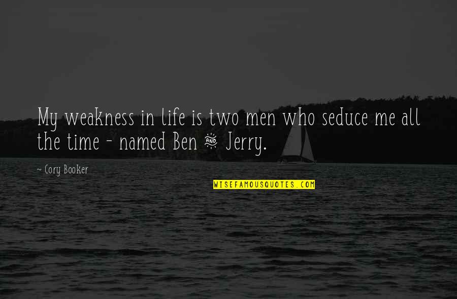 Booker Quotes By Cory Booker: My weakness in life is two men who