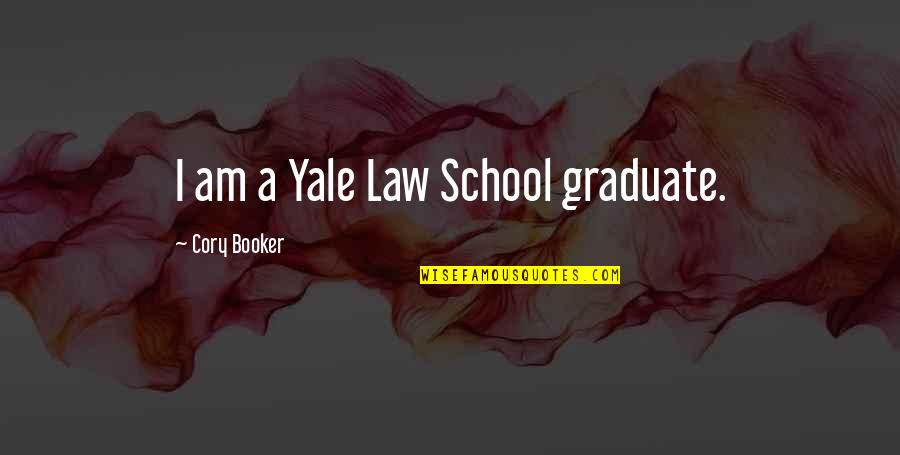 Booker Quotes By Cory Booker: I am a Yale Law School graduate. Booker Quotes By Cory Booker: I am a Yale Law School graduate.