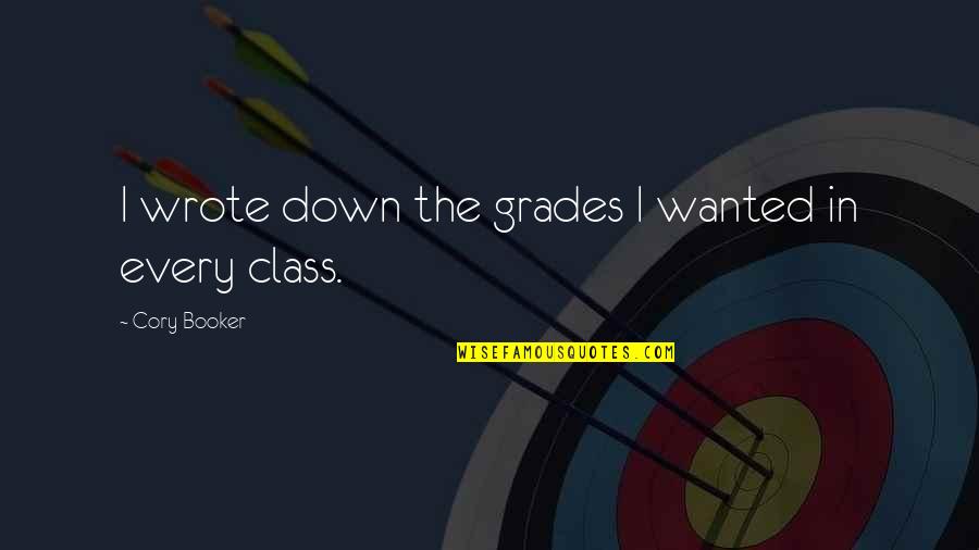 Booker Quotes By Cory Booker: I wrote down the grades I wanted in Booker Quotes By Cory Booker: I wrote down the grades I wanted in