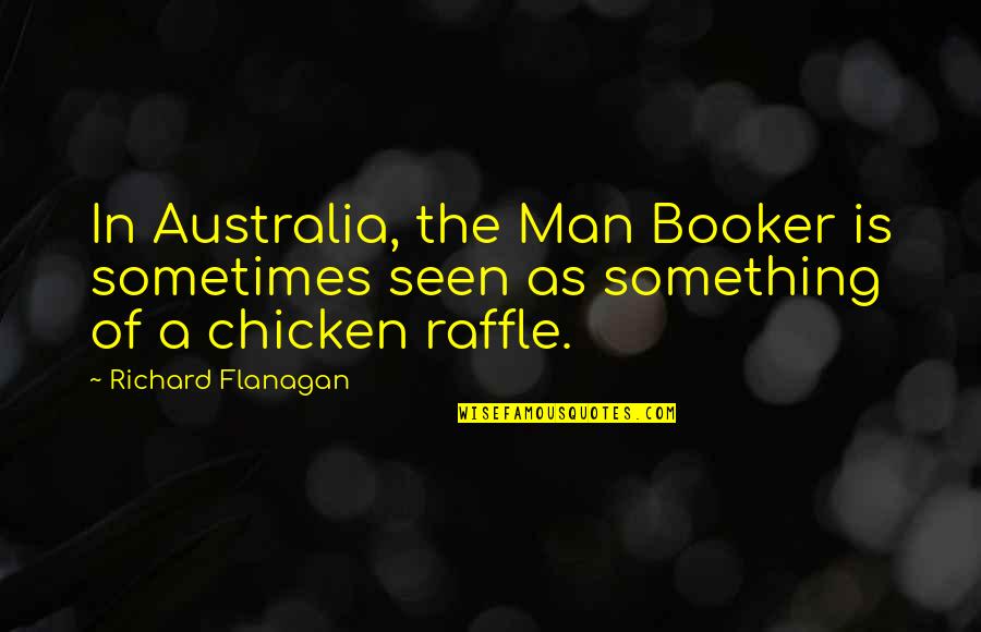 Booker Quotes By Richard Flanagan: In Australia, the Man Booker is sometimes seen