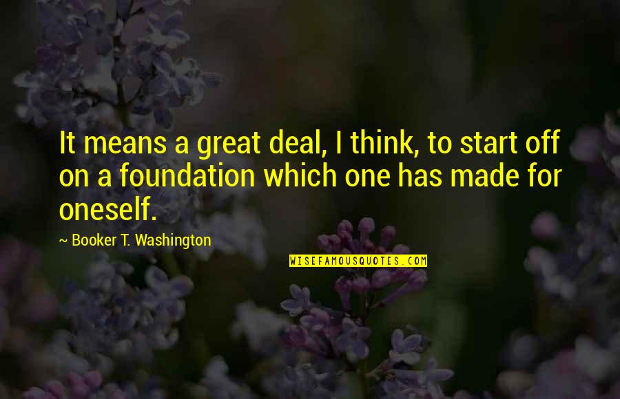 Booker T Quotes By Booker T. Washington: It means a great deal, I think, to