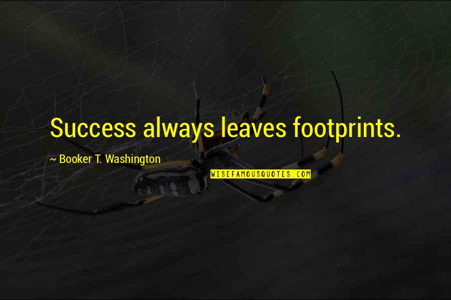 Booker T Quotes By Booker T. Washington: Success always leaves footprints.