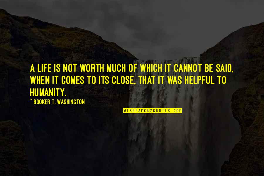 Booker T Quotes By Booker T. Washington: A life is not worth much of which