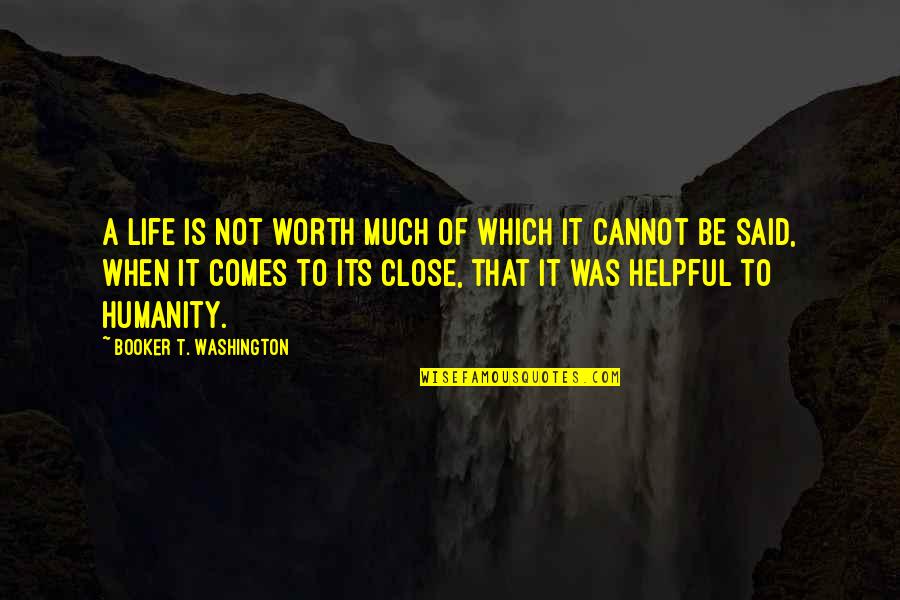 Booker T Washington Quotes By Booker T. Washington: A life is not worth much of which Booker T Washington Quotes By Booker T. Washington: A life is not worth much of which