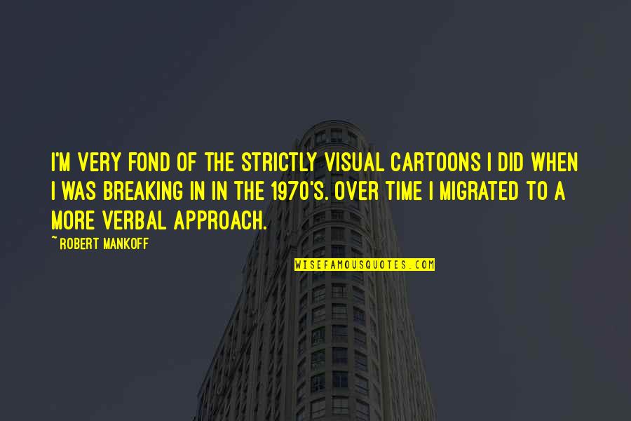 Bookers Bar Quotes By Robert Mankoff: I'm very fond of the strictly visual cartoons Bookers Bar Quotes By Robert Mankoff: I'm very fond of the strictly visual cartoons
