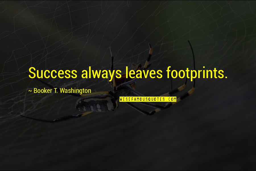 Booker's Quotes By Booker T. Washington: Success always leaves footprints.