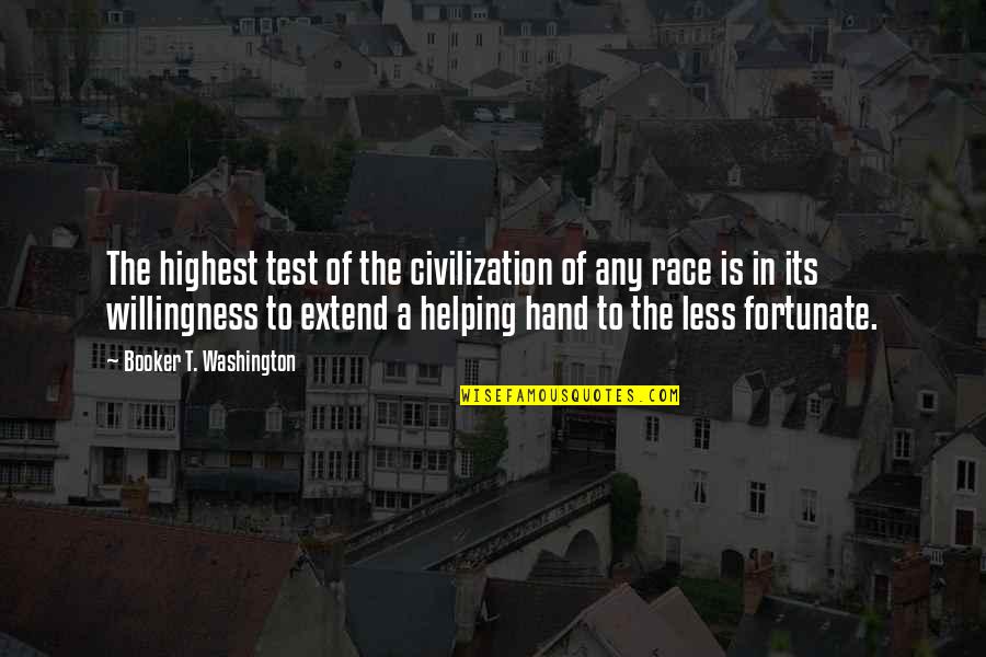 Booker's Quotes By Booker T. Washington: The highest test of the civilization of any