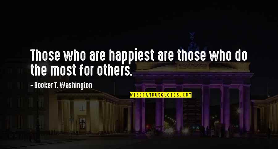 Booker's Quotes By Booker T. Washington: Those who are happiest are those who do