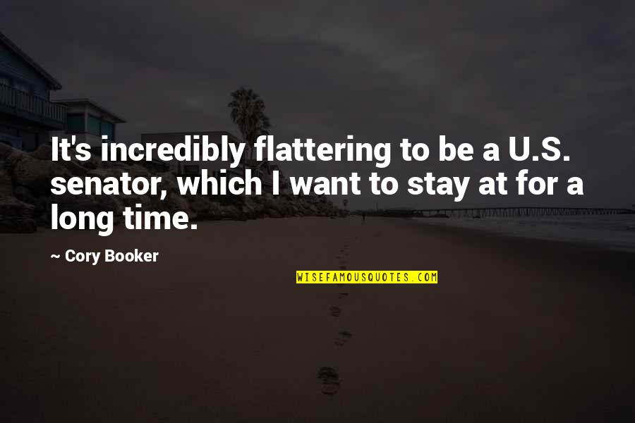 Booker's Quotes By Cory Booker: It's incredibly flattering to be a U.S. senator,