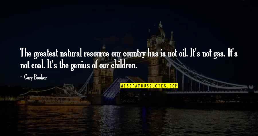 Booker's Quotes By Cory Booker: The greatest natural resource our country has is