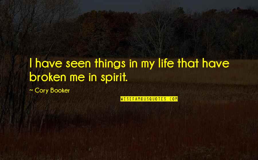 Booker's Quotes By Cory Booker: I have seen things in my life that