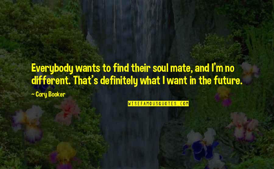 Booker's Quotes By Cory Booker: Everybody wants to find their soul mate, and