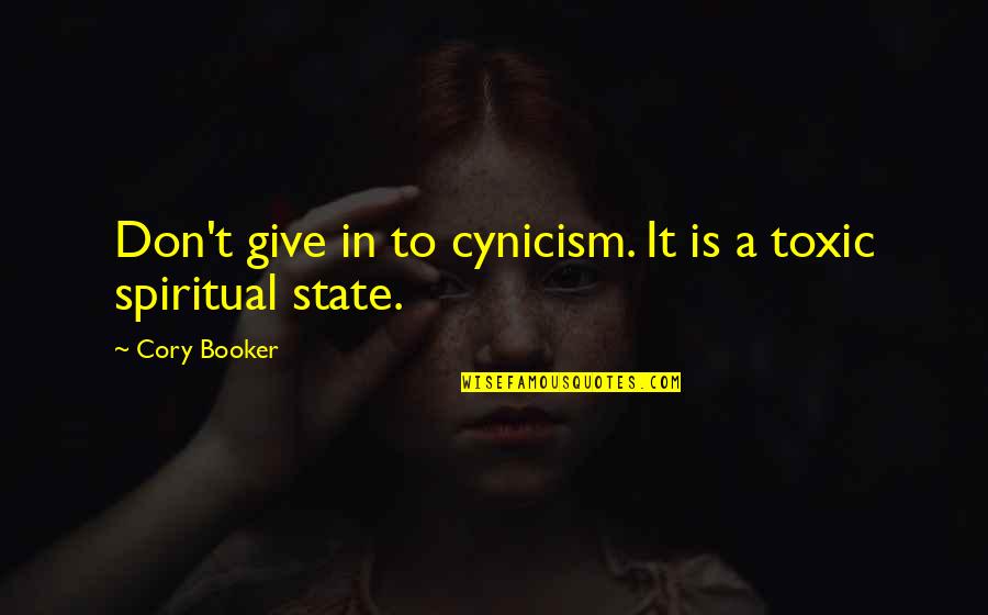 Booker's Quotes By Cory Booker: Don't give in to cynicism. It is a