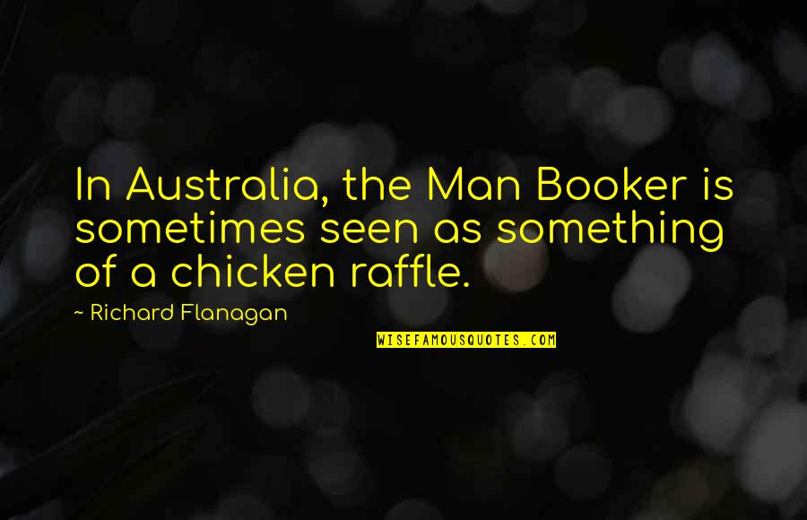 Booker's Quotes By Richard Flanagan: In Australia, the Man Booker is sometimes seen