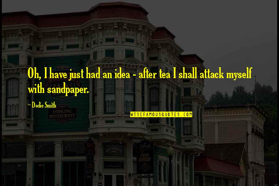 Bookface Quotes By Dodie Smith: Oh, I have just had an idea -