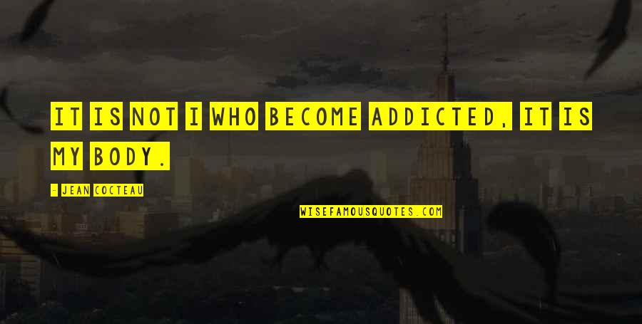 Bookful Quotes By Jean Cocteau: It is not I who become addicted, it