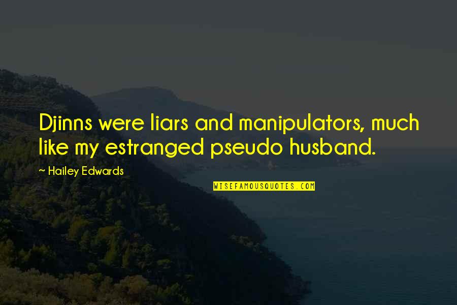 Bookfuls Quotes By Hailey Edwards: Djinns were liars and manipulators, much like my